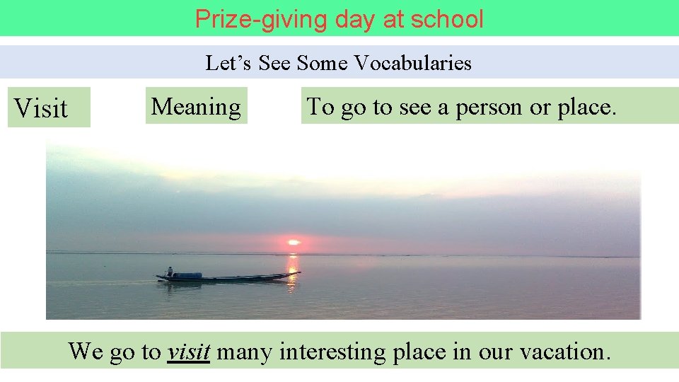 Prize-giving day at school Let’s See Some Vocabularies Visit Meaning To go to see