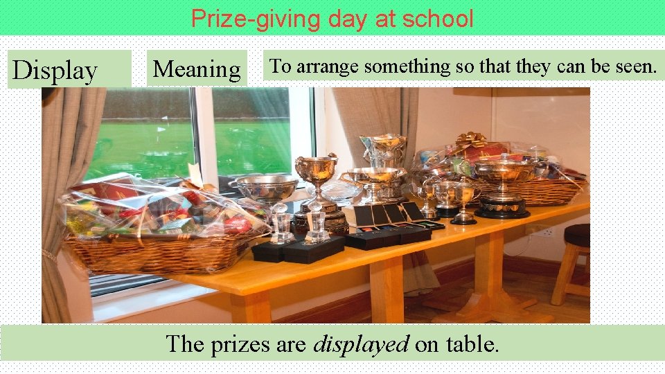 Prize-giving day at school Display Meaning To arrange something so that they can be