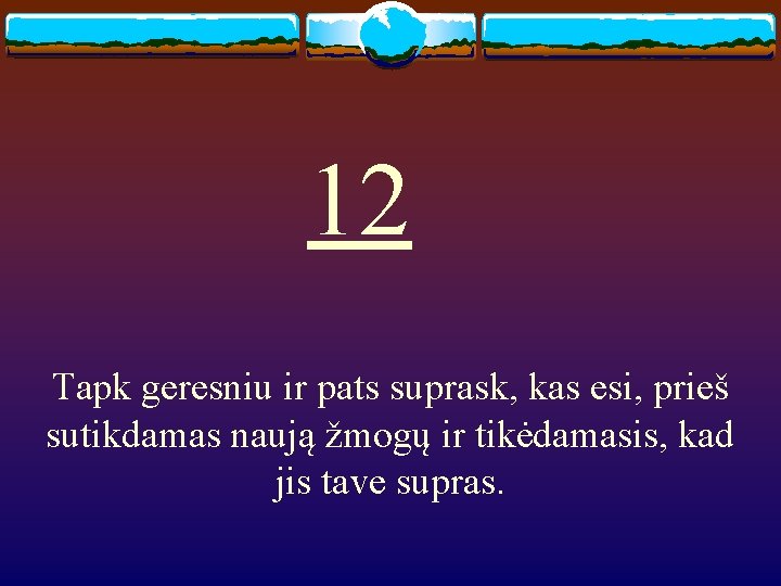 12 Tapk geresniu ir pats suprask, kas esi, prieš sutikdamas naują žmogų ir tikėdamasis,