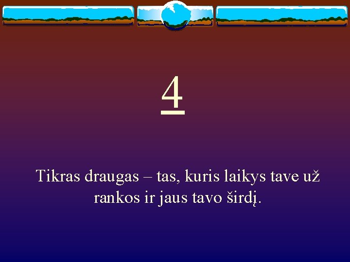 4 Tikras draugas – tas, kuris laikys tave už rankos ir jaus tavo širdį.