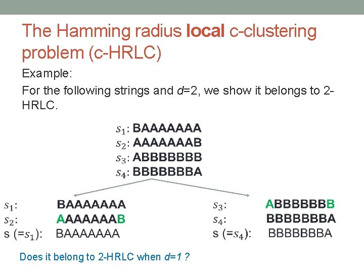 The Hamming radius local c-clustering problem (c-HRLC) Example: For the following strings and d=2,