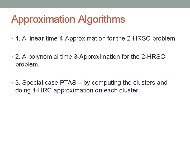 Approximation Algorithms • 1. A linear-time 4 -Approximation for the 2 -HRSC problem. •