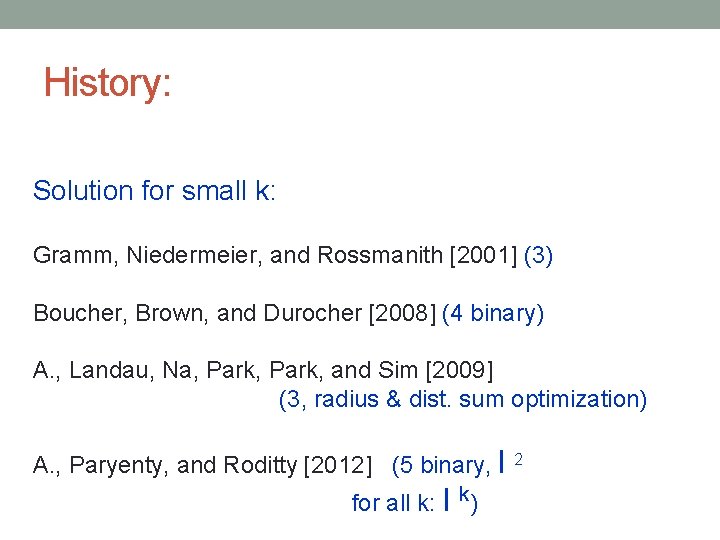 History: Solution for small k: Gramm, Niedermeier, and Rossmanith [2001] (3) Boucher, Brown, and