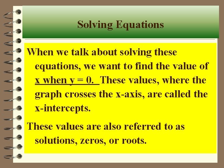 Solving Equations When we talk about solving these equations, we want to find the