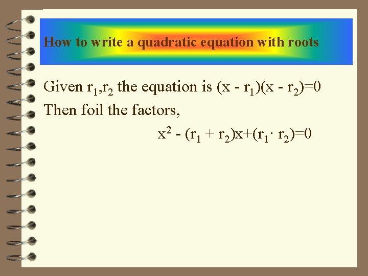 How to write a quadratic equation with roots Given r 1, r 2 the