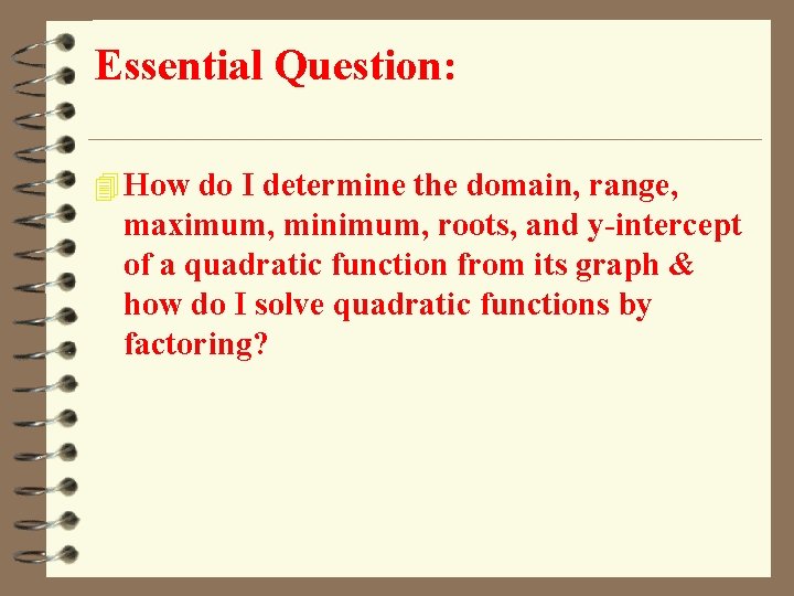 Essential Question: 4 How do I determine the domain, range, maximum, minimum, roots, and Essential Question: 4 How do I determine the domain, range, maximum, minimum, roots, and
