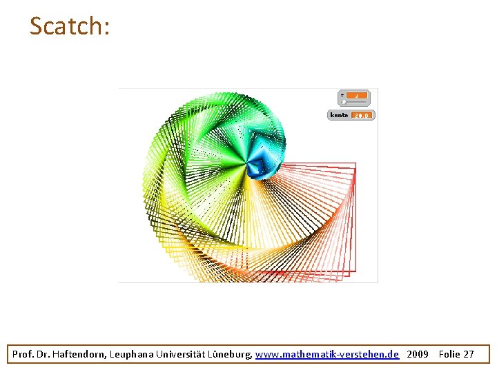Scatch: Prof. Dr. Haftendorn, Leuphana Universität Lüneburg, www. mathematik-verstehen. de 2009 Folie 27 