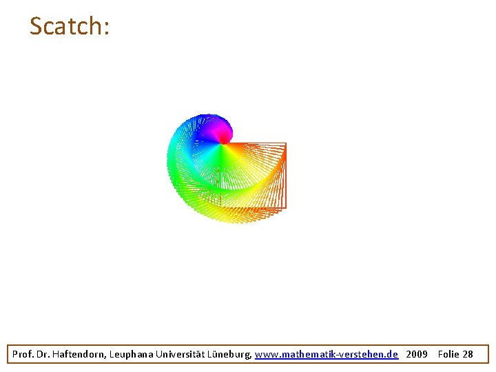 Scatch: Prof. Dr. Haftendorn, Leuphana Universität Lüneburg, www. mathematik-verstehen. de 2009 Folie 28 
