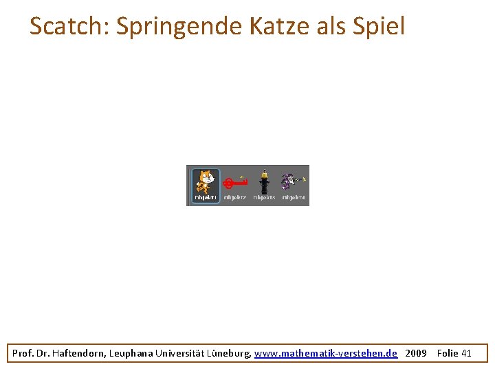 Scatch: Springende Katze als Spiel Prof. Dr. Haftendorn, Leuphana Universität Lüneburg, www. mathematik-verstehen. de