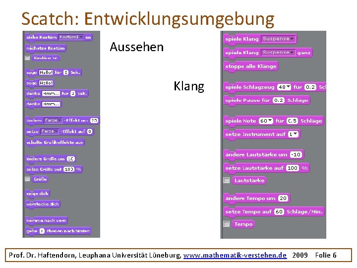 Scatch: Entwicklungsumgebung Aussehen Klang Prof. Dr. Haftendorn, Leuphana Universität Lüneburg, www. mathematik-verstehen. de 2009