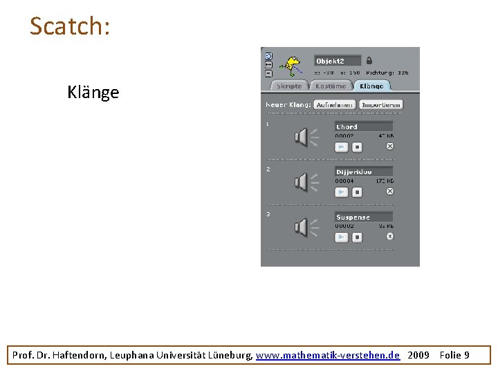 Scatch: Klänge Prof. Dr. Haftendorn, Leuphana Universität Lüneburg, www. mathematik-verstehen. de 2009 Folie 9