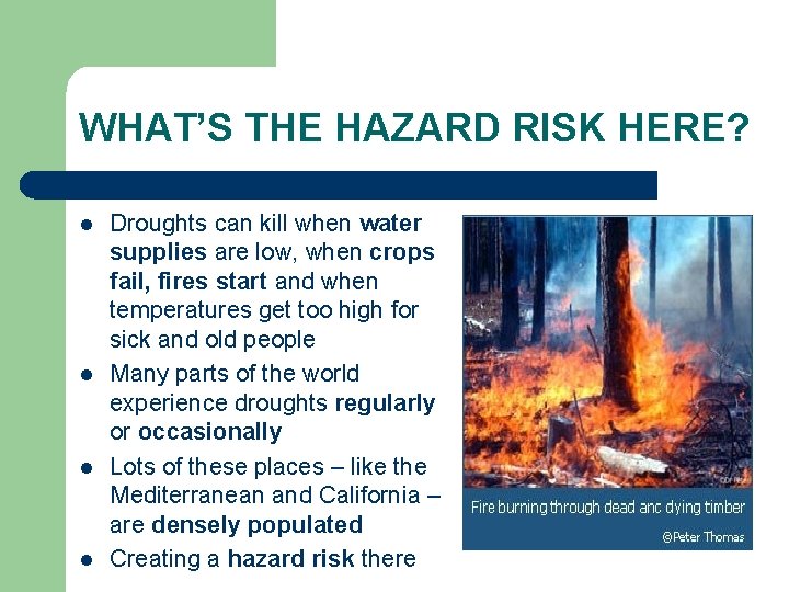 WHAT’S THE HAZARD RISK HERE? l l Droughts can kill when water supplies are
