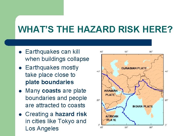 WHAT’S THE HAZARD RISK HERE? l l Earthquakes can kill when buildings collapse Earthquakes