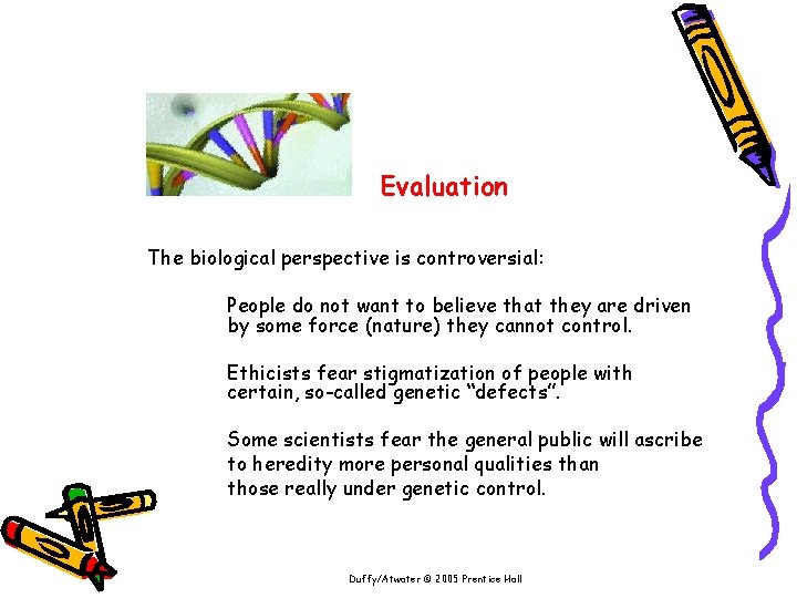 Evaluation The biological perspective is controversial: People do not want to believe that they