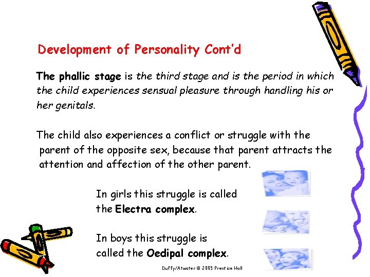 Development of Personality Cont’d The phallic stage is the third stage and is the