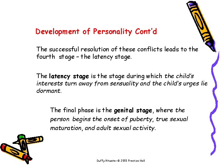 Development of Personality Cont’d The successful resolution of these conflicts leads to the fourth