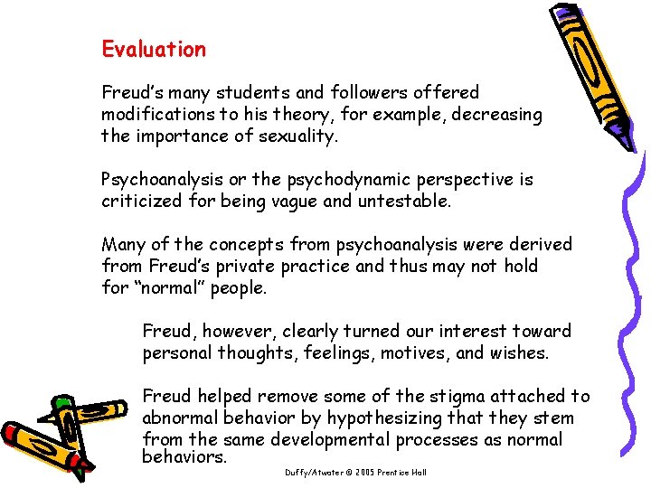 Evaluation Freud’s many students and followers offered modifications to his theory, for example, decreasing