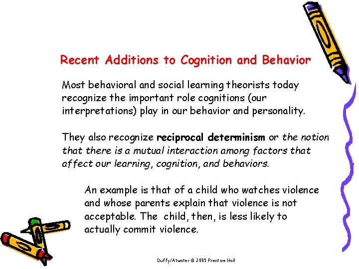 Recent Additions to Cognition and Behavior Most behavioral and social learning theorists today recognize