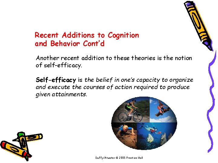 Recent Additions to Cognition and Behavior Cont’d Another recent addition to these theories is