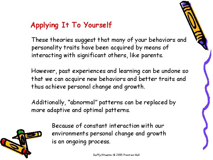 Applying It To Yourself These theories suggest that many of your behaviors and personality