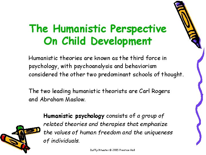 The Humanistic Perspective On Child Development Humanistic theories are known as the third force