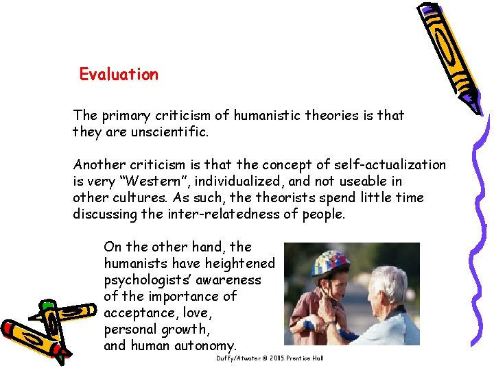 Evaluation The primary criticism of humanistic theories is that they are unscientific. Another criticism