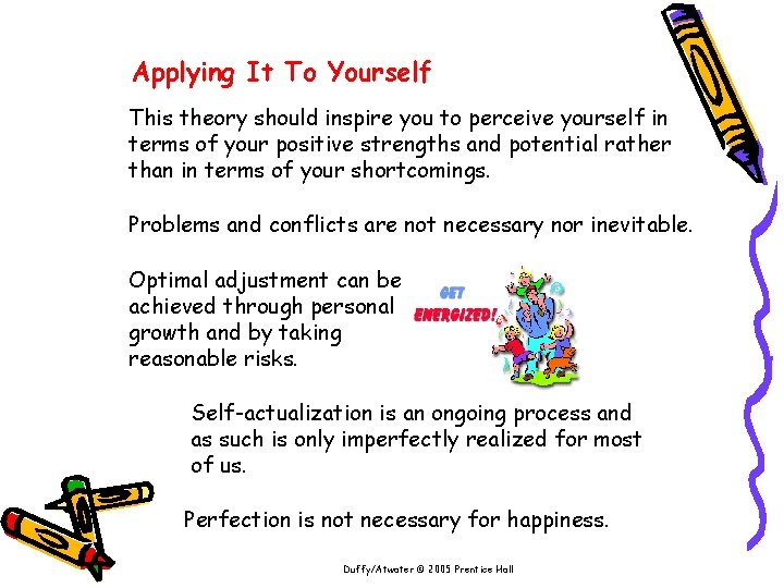Applying It To Yourself This theory should inspire you to perceive yourself in terms