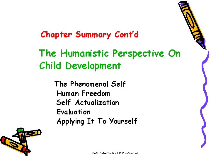 Chapter Summary Cont’d The Humanistic Perspective On Child Development The Phenomenal Self Human Freedom