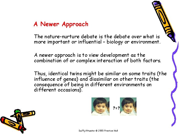 A Newer Approach The nature-nurture debate is the debate over what is more important