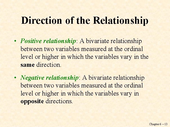 Direction of the Relationship • Positive relationship: A bivariate relationship between two variables measured