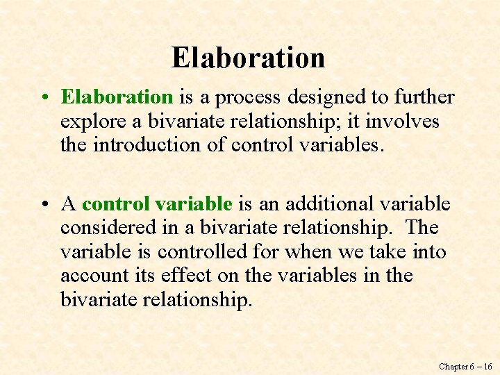 Elaboration • Elaboration is a process designed to further explore a bivariate relationship; it