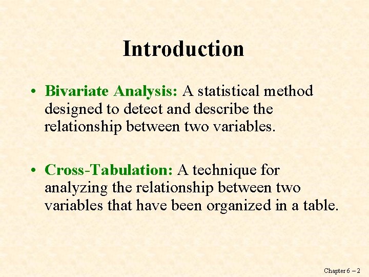 Introduction • Bivariate Analysis: A statistical method designed to detect and describe the relationship
