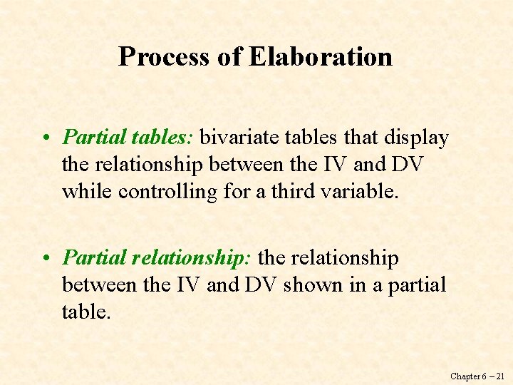 Process of Elaboration • Partial tables: bivariate tables that display the relationship between the