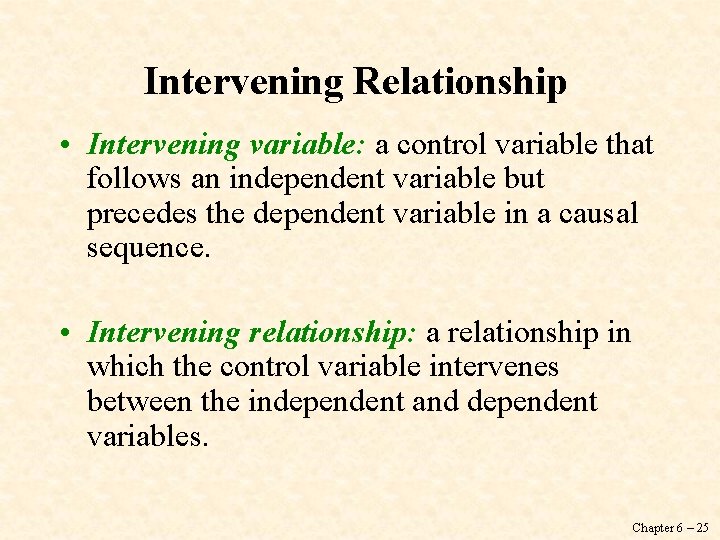 Intervening Relationship • Intervening variable: a control variable that follows an independent variable but