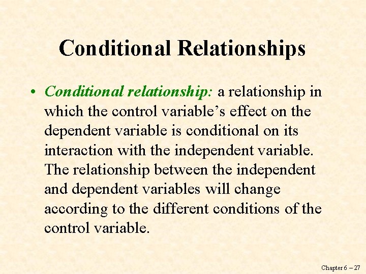 Conditional Relationships • Conditional relationship: a relationship in which the control variable’s effect on