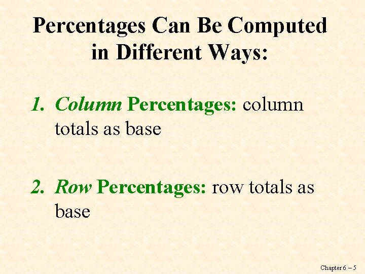 Percentages Can Be Computed in Different Ways: 1. Column Percentages: column totals as base
