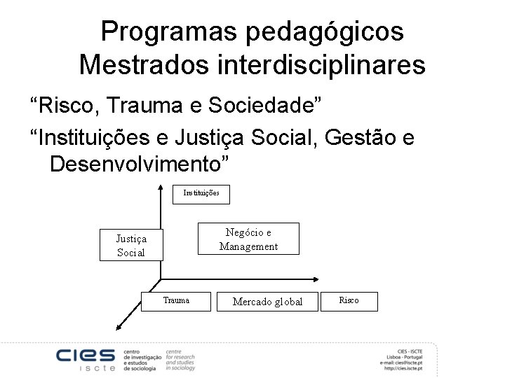 Programas pedagógicos Mestrados interdisciplinares “Risco, Trauma e Sociedade” “Instituições e Justiça Social, Gestão e