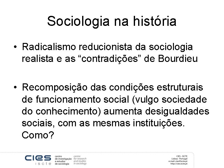 Sociologia na história • Radicalismo reducionista da sociologia realista e as “contradições” de Bourdieu
