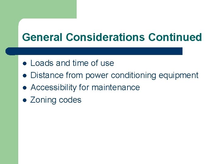 General Considerations Continued l l Loads and time of use Distance from power conditioning