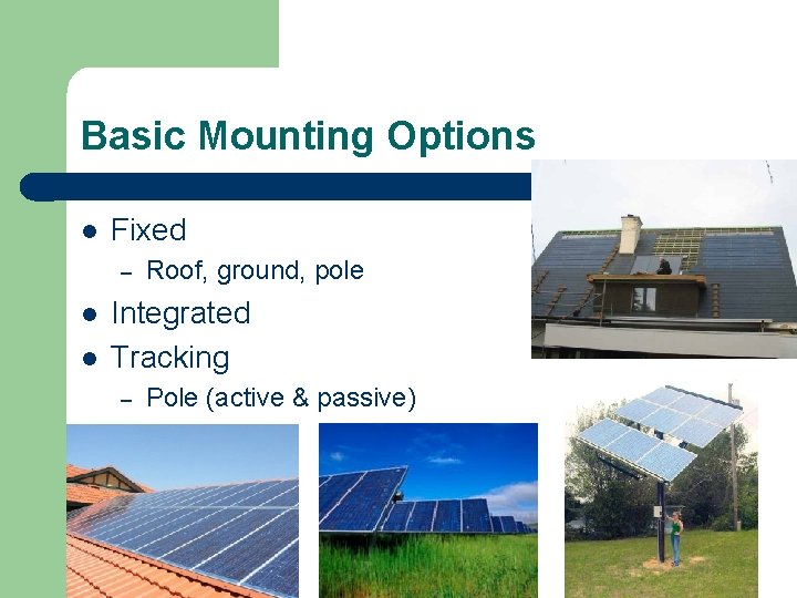 Basic Mounting Options l Fixed – l l Roof, ground, pole Integrated Tracking –