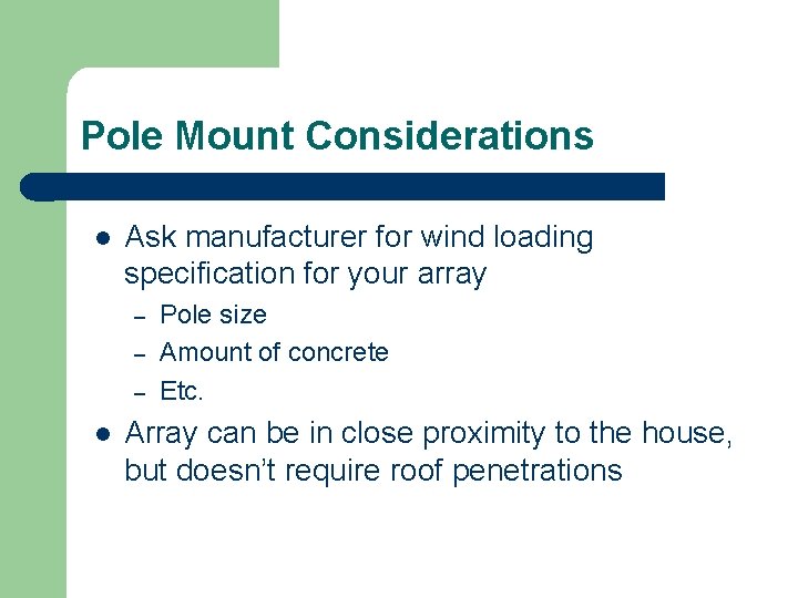 Pole Mount Considerations l Ask manufacturer for wind loading specification for your array –
