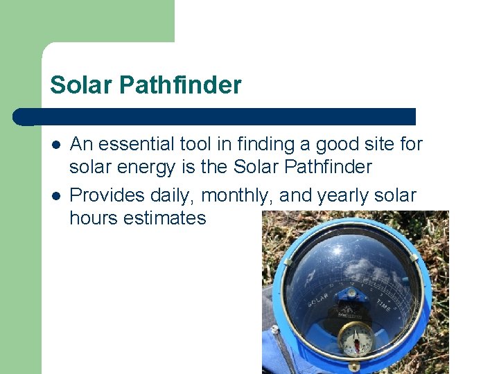 Solar Pathfinder l l An essential tool in finding a good site for solar