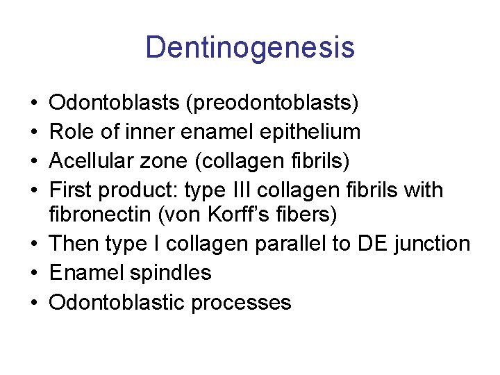 Dentinogenesis • • Odontoblasts (preodontoblasts) Role of inner enamel epithelium Acellular zone (collagen fibrils)