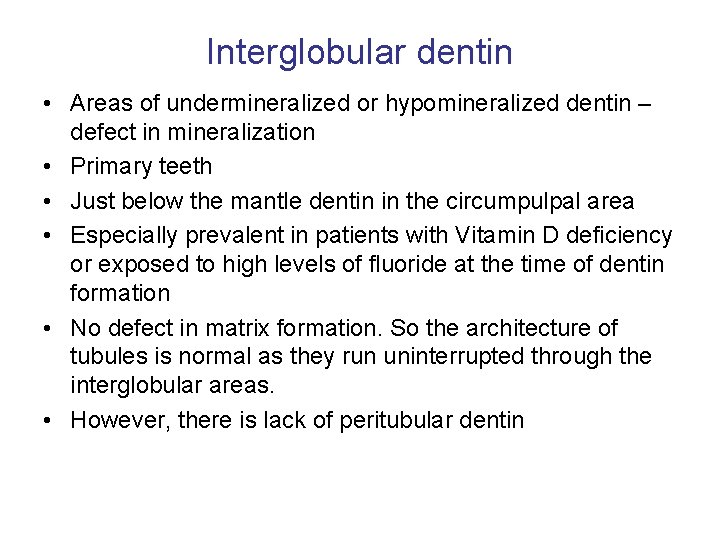 Interglobular dentin • Areas of undermineralized or hypomineralized dentin – defect in mineralization •