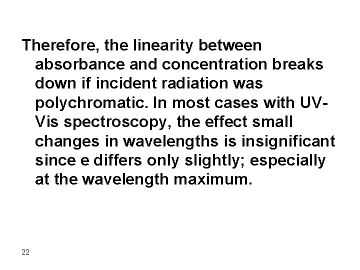 Therefore, the linearity between absorbance and concentration breaks down if incident radiation was polychromatic.
