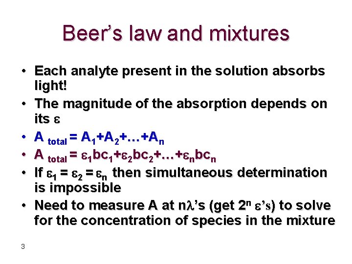 Beer’s law and mixtures • Each analyte present in the solution absorbs light! •