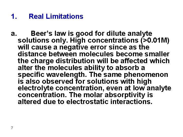 1. a. 7 Real Limitations Beer’s law is good for dilute analyte solutions only.