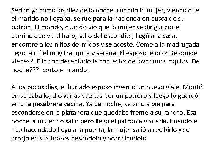 Serían ya como las diez de la noche, cuando la mujer, viendo que el