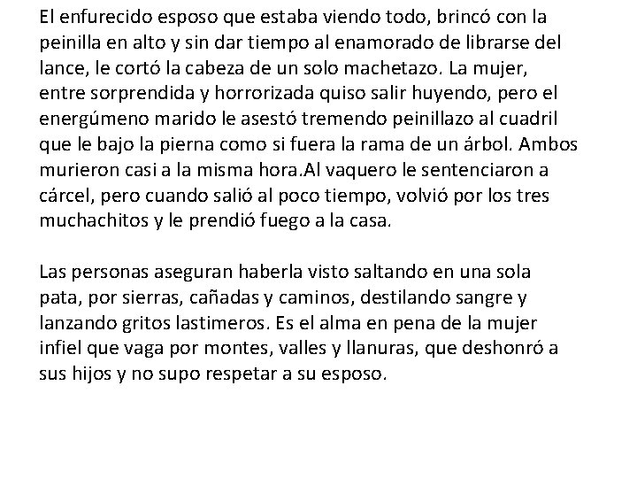 El enfurecido esposo que estaba viendo todo, brincó con la peinilla en alto y