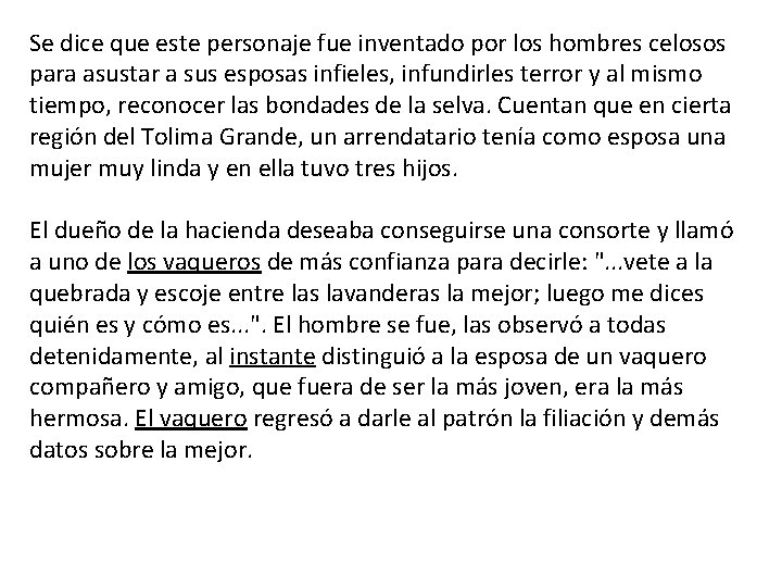 Se dice que este personaje fue inventado por los hombres celosos para asustar a